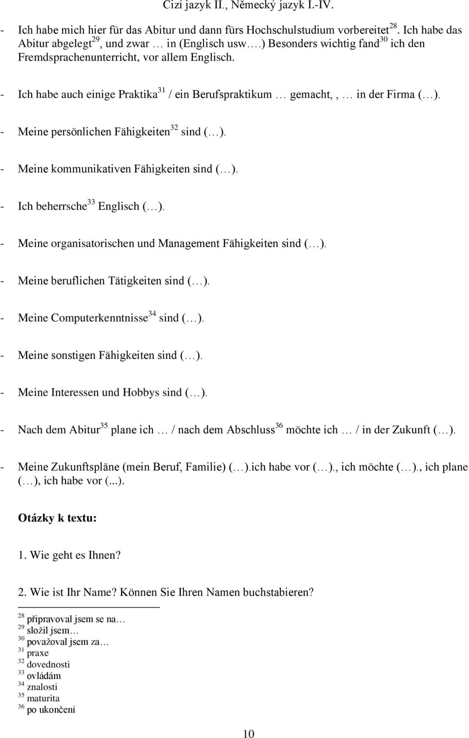 - Meine persönlichen Fähigkeiten 32 sind ( ). - Meine kommunikativen Fähigkeiten sind ( ). - Ich beherrsche 33 Englisch ( ). - Meine organisatorischen und Management Fähigkeiten sind ( ).