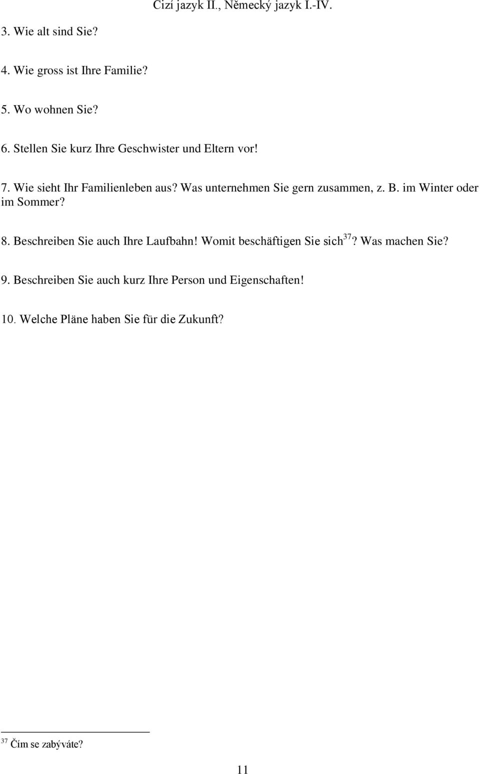 Was unternehmen Sie gern zusammen, z. B. im Winter oder im Sommer? 8. Beschreiben Sie auch Ihre Laufbahn!