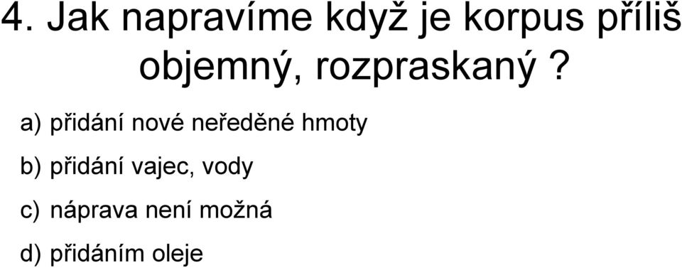 a) přidání nové neředěné hmoty b)