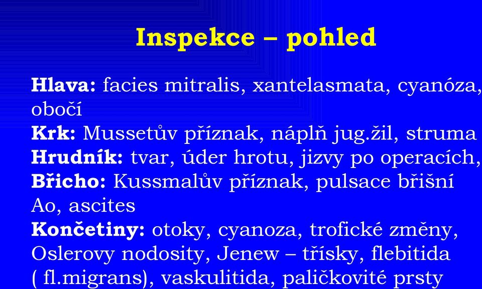 žil, struma Hrudník: tvar, úder hrotu, jizvy po operacích, Břicho: Kussmalův příznak,