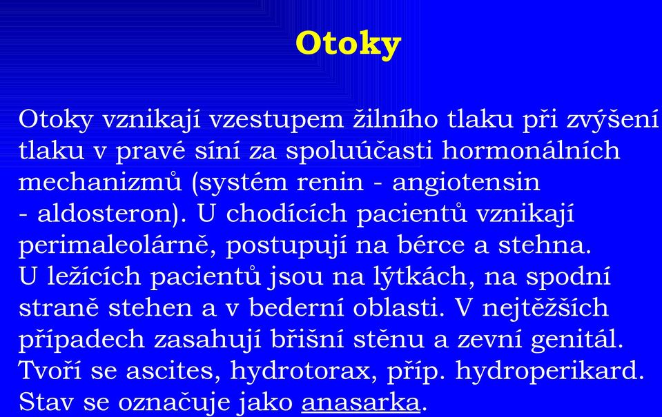 U chodících pacientů vznikají perimaleolárně, postupují na bérce a stehna.