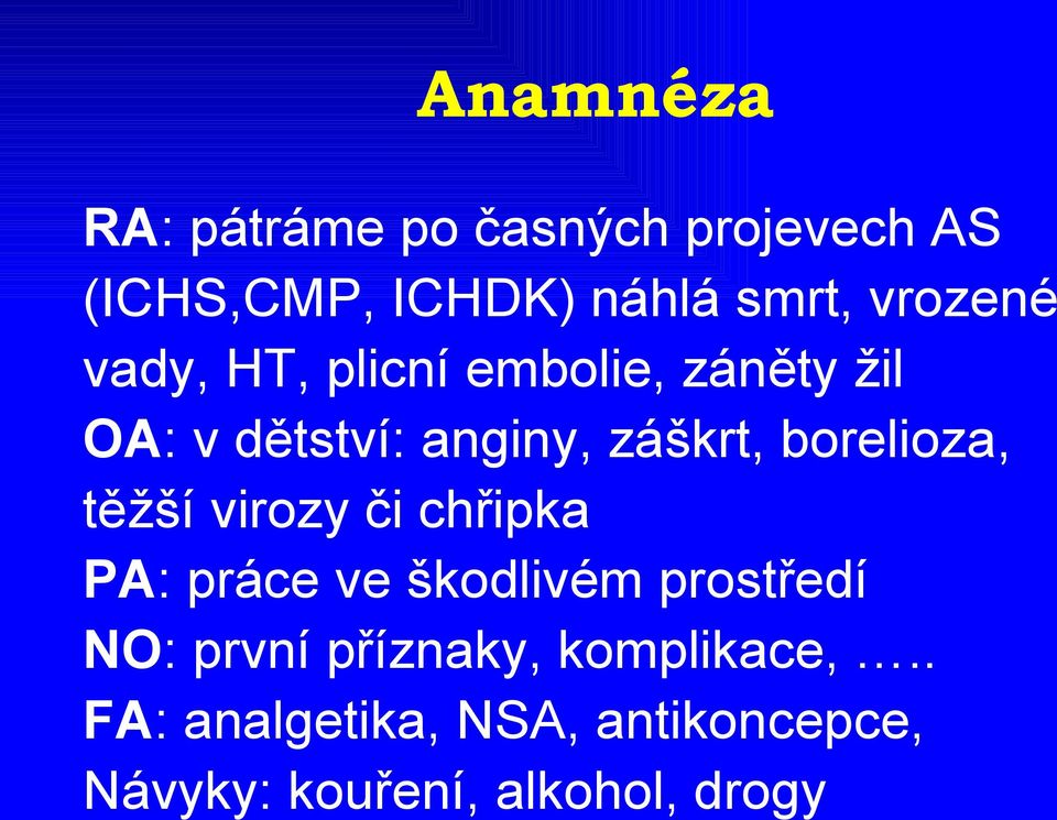 borelioza, těžší virozy či chřipka PA: práce ve škodlivém prostředí NO: první