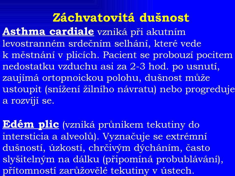 po usnutí, zaujímá ortopnoickou polohu, dušnost může ustoupit (snížení žilního návratu) nebo progreduje a rozvíjí se.