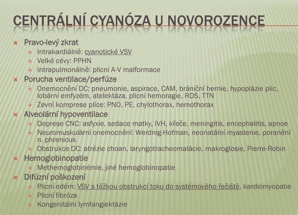 sedace matky, IVH, křeče, meningitis, encephalitis, apnoe Neuromuskulární onemocnění: Werdnig-Hofman, neonatální myastenie, poranění n.