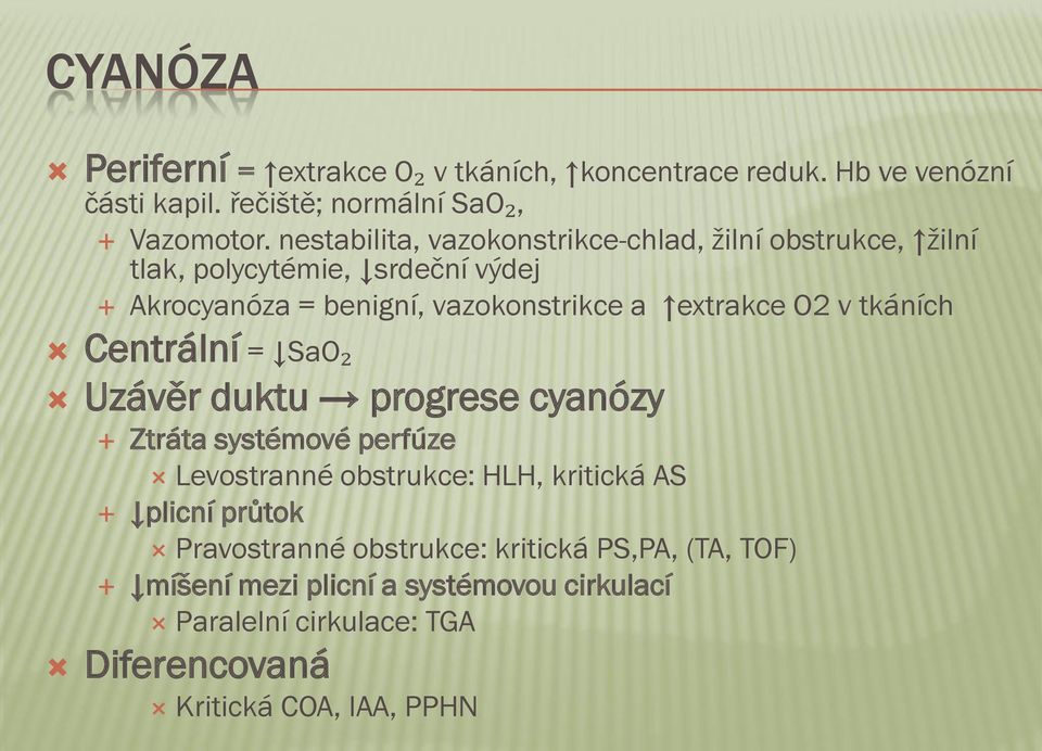 O2 v tkáních Centrální = SaO₂ Uzávěr duktu progrese cyanózy Ztráta systémové perfúze Levostranné obstrukce: HLH, kritická AS plicní průtok