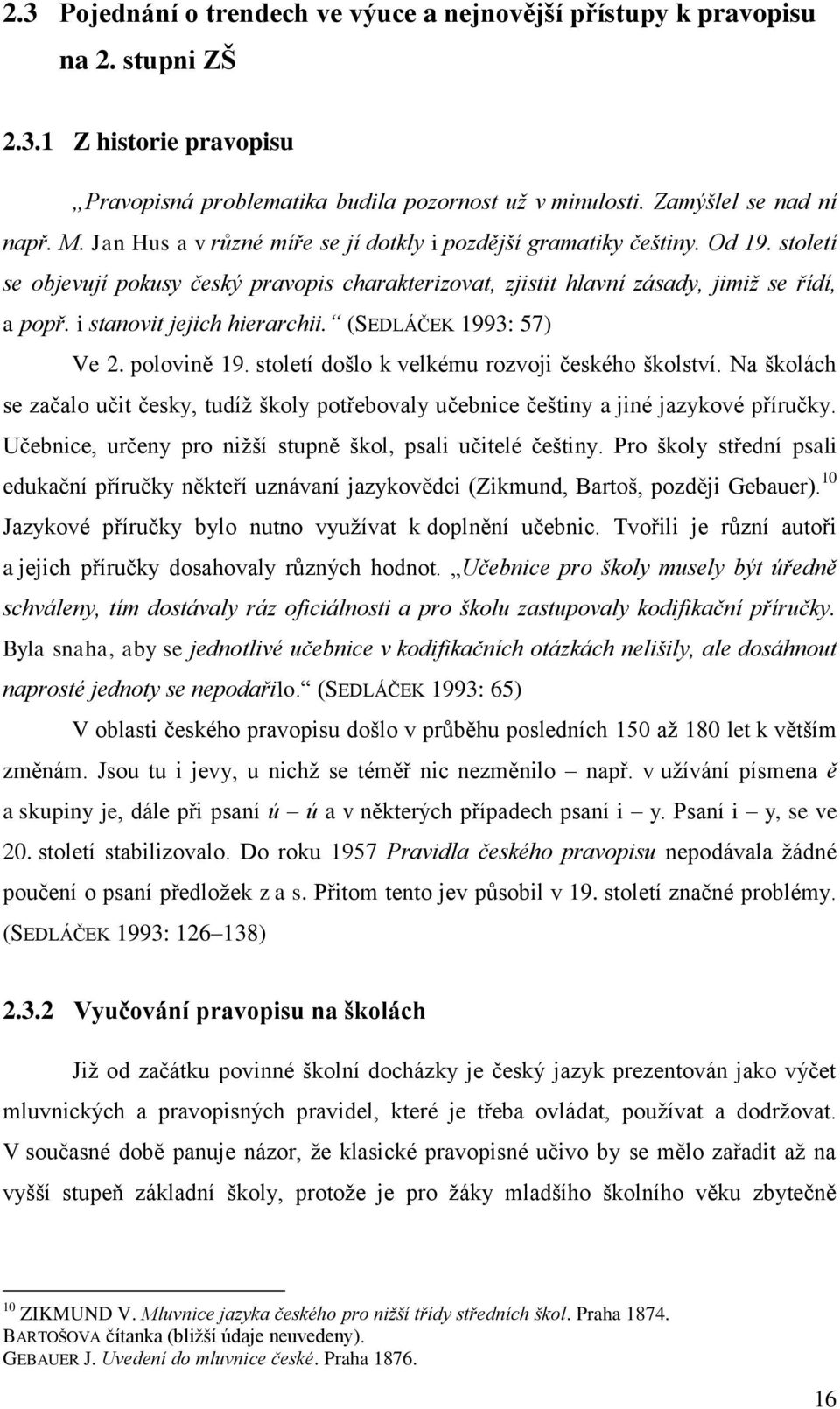 i stanovit jejich hierarchii. (SEDLÁČEK 1993: 57) Ve 2. polovině 19. století došlo k velkému rozvoji českého školství.