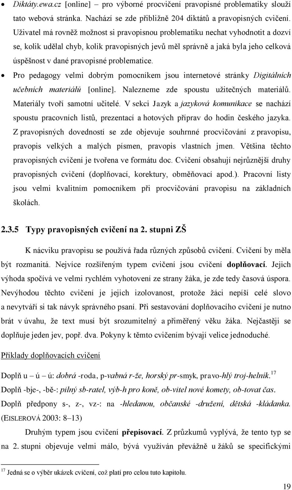 problematice. Pro pedagogy velmi dobrým pomocníkem jsou internetové stránky Digitálních učebních materiálů [online]. Nalezneme zde spoustu uţitečných materiálů. Materiály tvoří samotní učitelé.