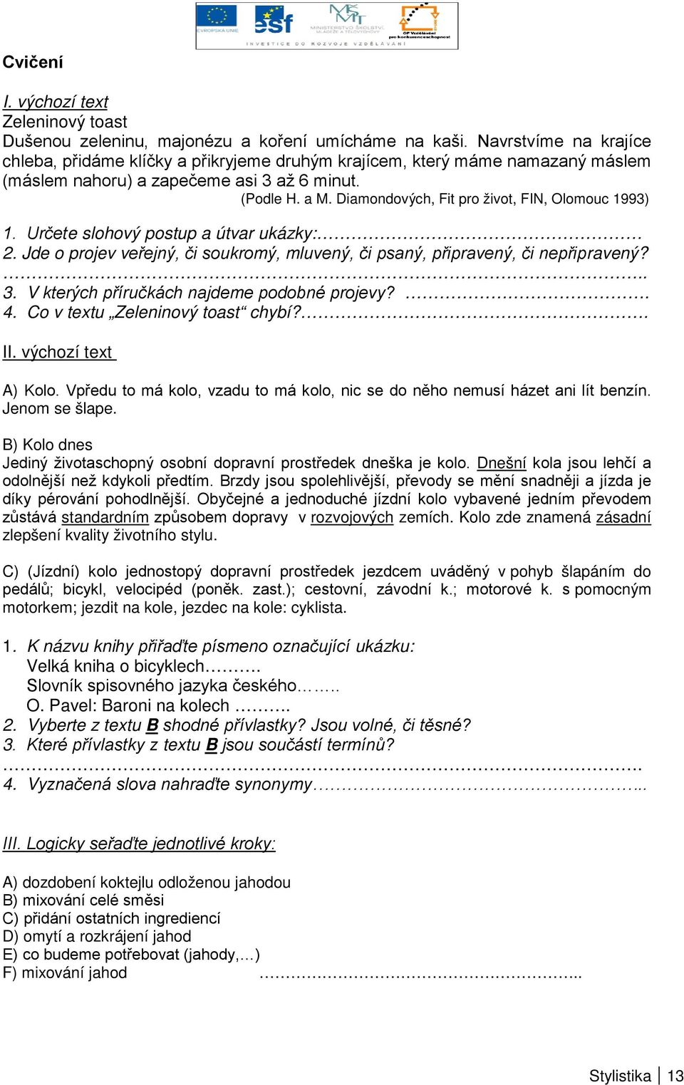 Diamondových, Fit pro život, FIN, Olomouc 1993) 1. Určete slohový postup a útvar ukázky: 2. Jde o projev veřejný, či soukromý, mluvený, či psaný, připravený, či nepřipravený?.. 3.