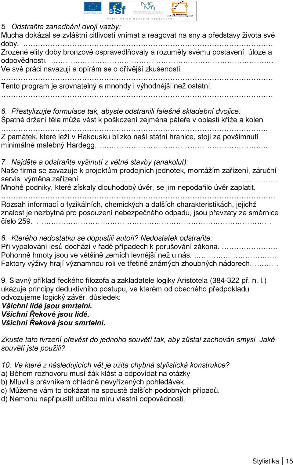 Tento program je srovnatelný a mnohdy i výhodnější než ostatní. 6.