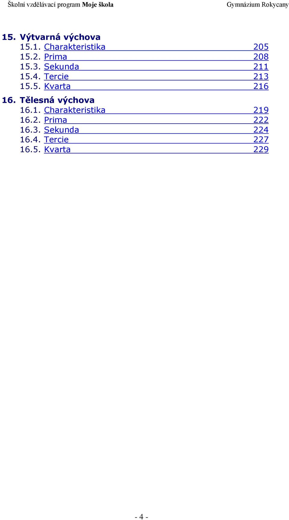 Tělesná výchova 16.1. Charakteristika 219 16.2. Prima 222 16.