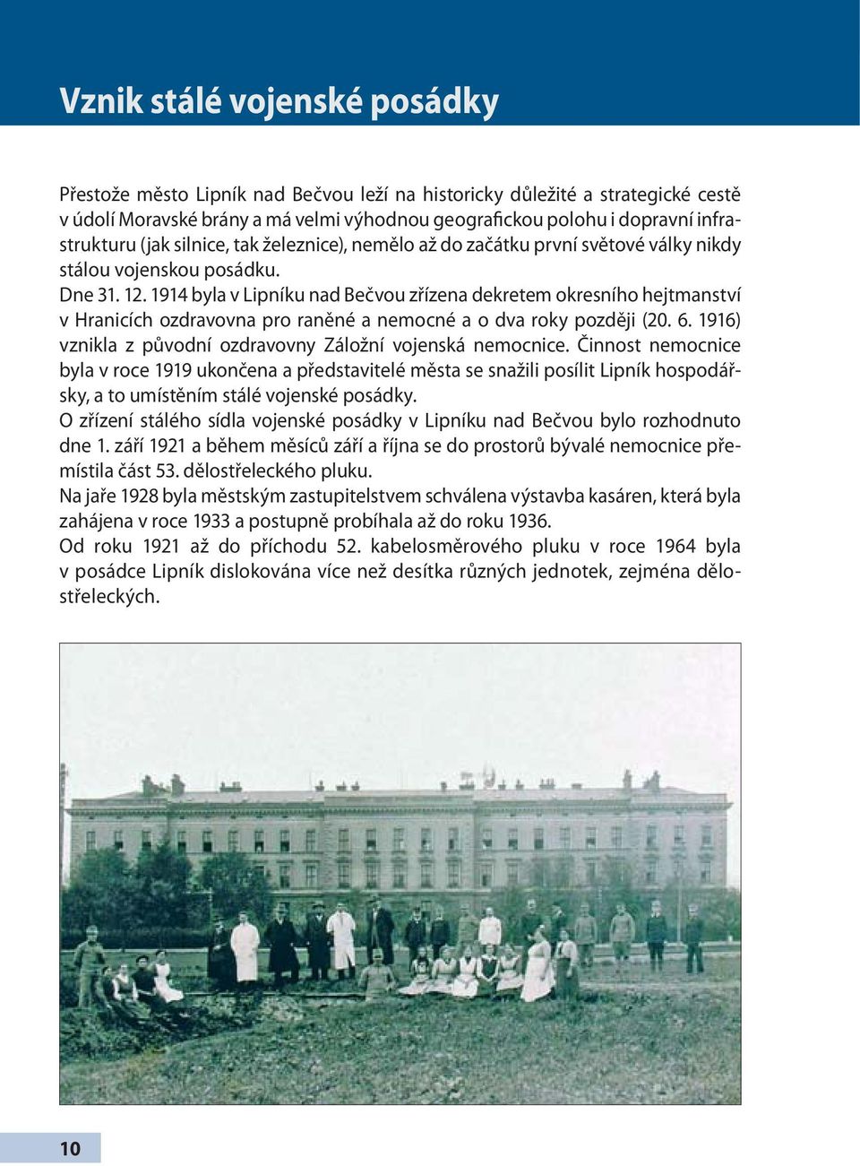 1914 byla v Lipníku nad Bečvou zřízena dekretem okresního hejtmanství v Hranicích ozdravovna pro raněné a nemocné a o dva roky později (20. 6.
