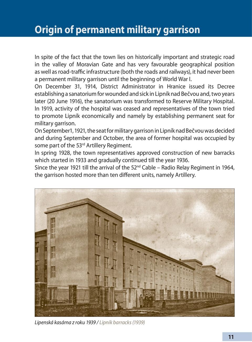 On December 31, 1914, District Administrator in Hranice issued its Decree establishing a sanatorium for wounded and sick in Lipník nad Bečvou and, two years later (20 June 1916), the sanatorium was