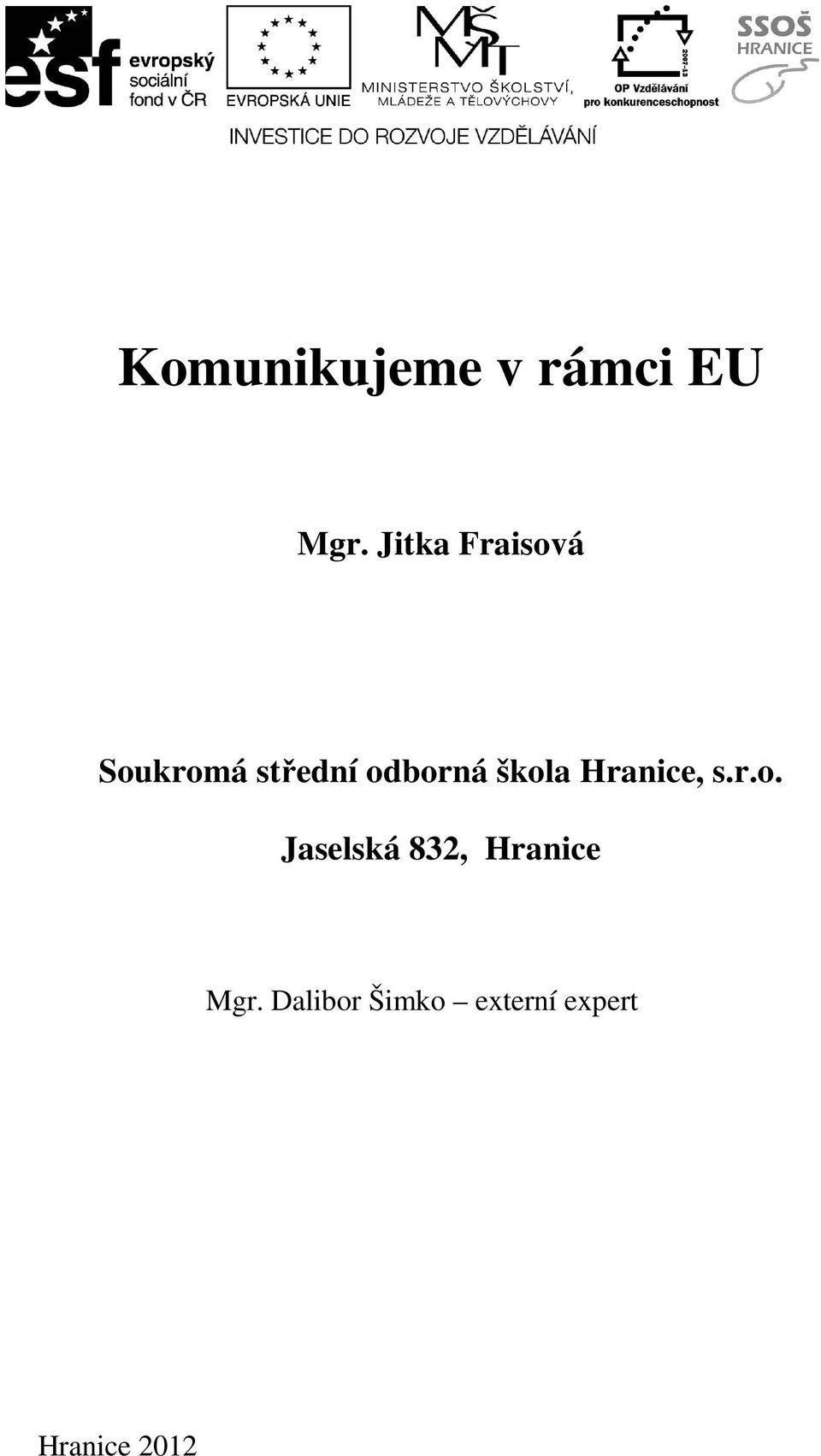 škola Hranice, s.r.o. Jaselská 832, Hranice Mgr.