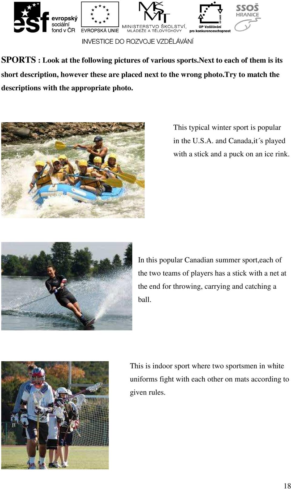 try to match the descriptions with the appropriate photo. This typical winter sport is popular in the U.S.A.
