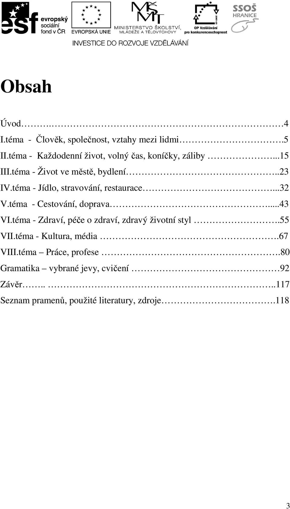 téma - Jídlo, stravování, restaurace...32 V.téma - Cestování, doprava...43 VI.