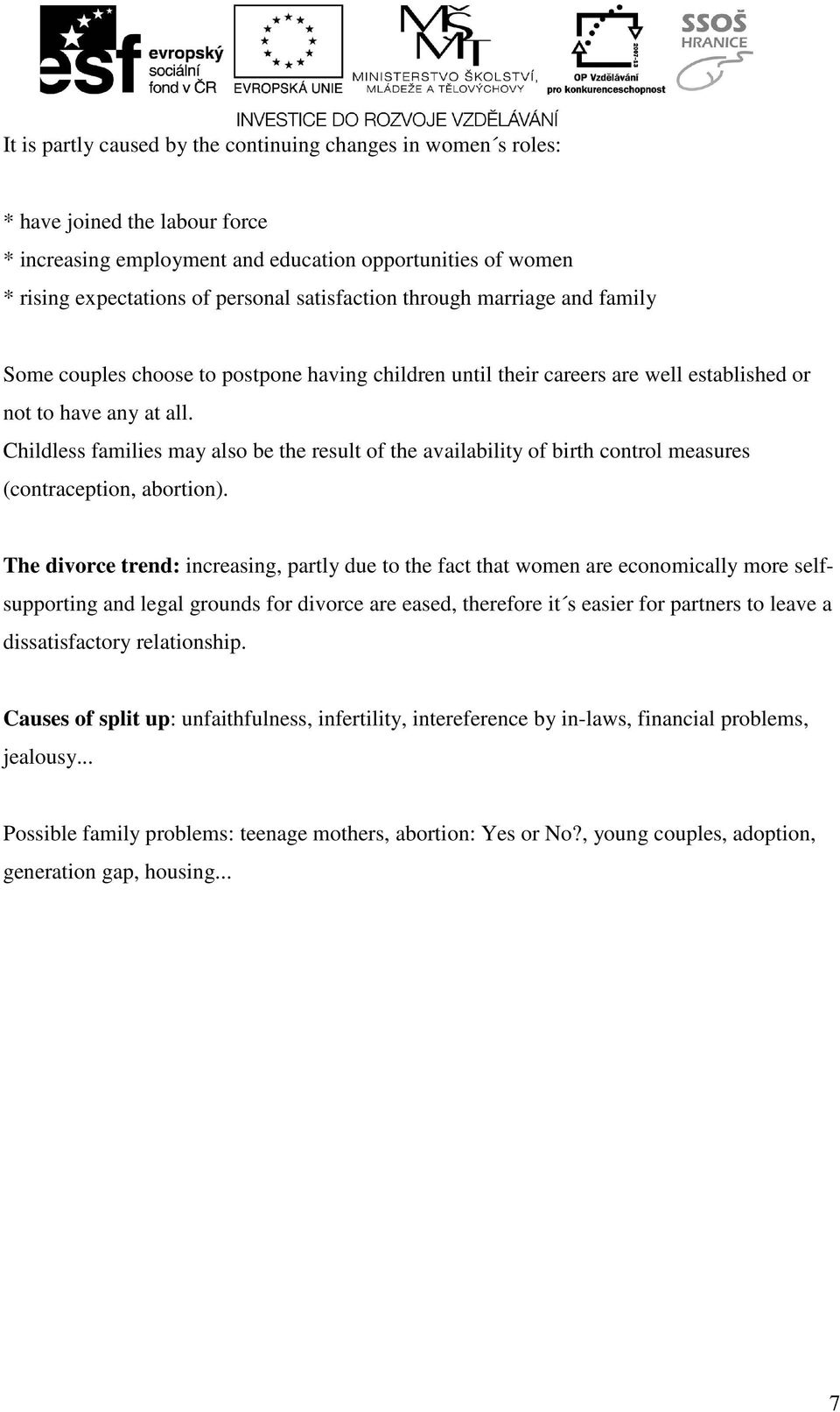 Childless families may also be the result of the availability of birth control measures (contraception, abortion).