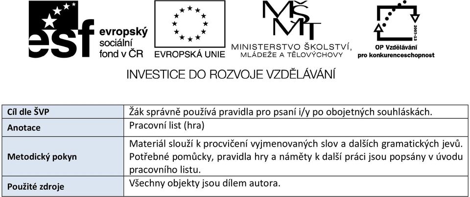 Pracovní list (hra) Materiál slouží k procvičení vyjmenovaných slov a