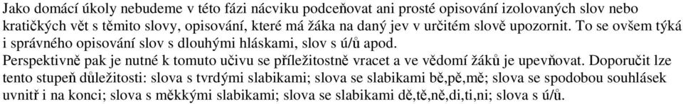 Perspektivně pak je nutné k tomuto učivu se příležitostně vracet a ve vědomí žáků je upevňovat.