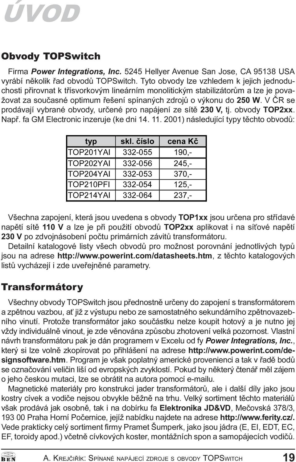 V, tj obvody TOP2xx Napø fa GM Electronic inzeruje (ke dni 14 11 2001) následující typy tìchto obvodù: W\S VNOþtVOR FHQD þ 723<$, 723<$, 723<$, 7233), 723<$, Všechna zapojení, která jsou uvedena s