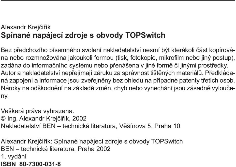 zapojení a informace jsou zveøejnìny bez ohledu na pøípadné patenty tøetích osob Nároky na odškodnìní na základì zmìn, chyb nebo vynechání jsou zásadnì vylouèeny Veškerá práva vyhrazena Ing Alexandr