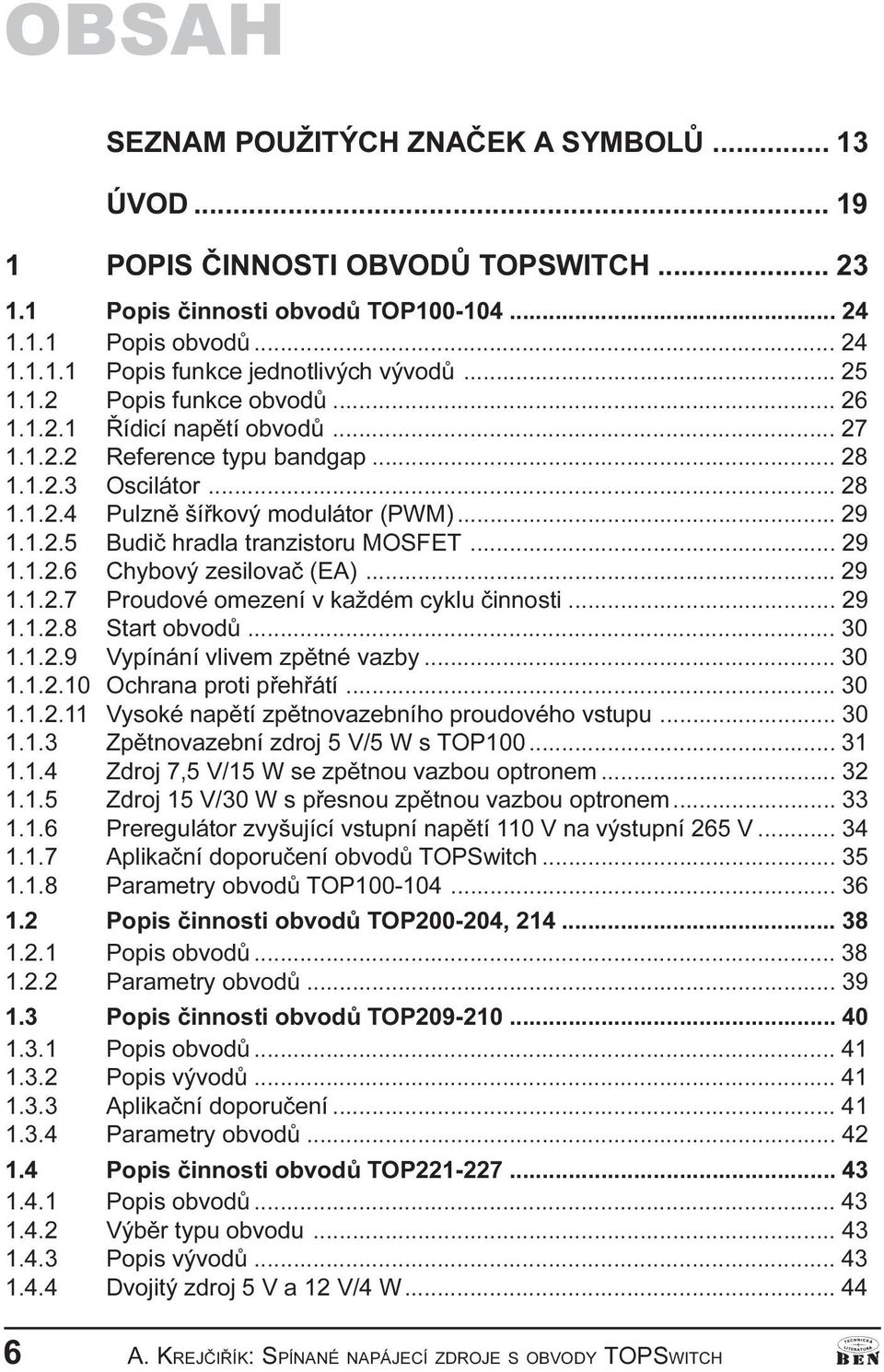 2 6 Chybový zesilovaè (EA) 29 1 1 2 7 Proudové omezení v každém cyklu èinnosti 29 1 1 2 8 Start obvodù 30 1 1 2 9 Vypínání vlivem zpìtné vazby 30 1 1 2 10 Ochrana proti pøehøátí 30 1 1 2 11 Vysoké