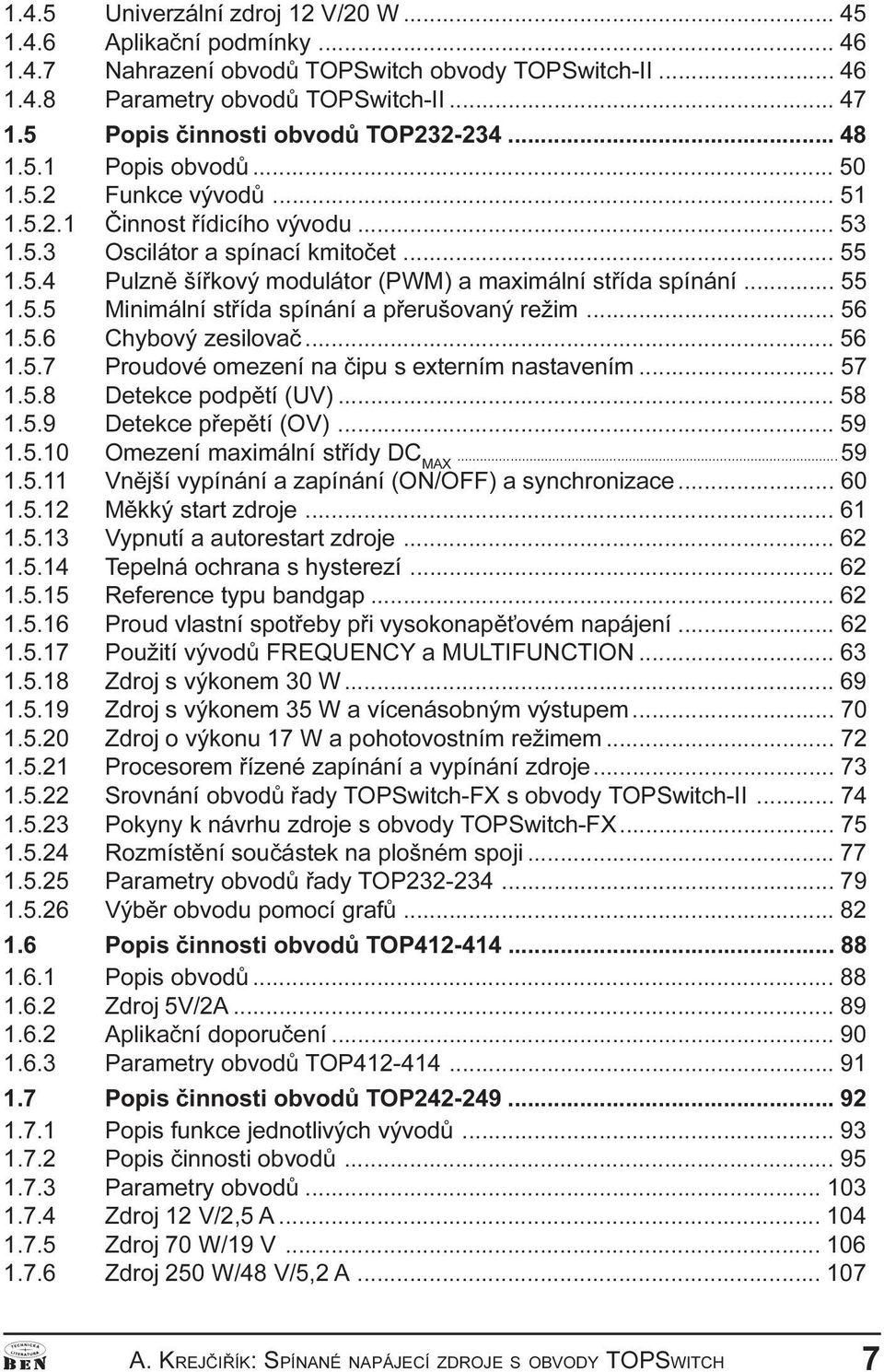 Minimální støída spínání a pøerušovaný režim 56 1 5 6 Chybový zesilovaè 56 1 5 7 Proudové omezení na èipu s externím nastavením 57 1 5 8 Detekce podpìtí (UV) 58 1 5 9 Detekce pøepìtí (OV) 59 1 5 10