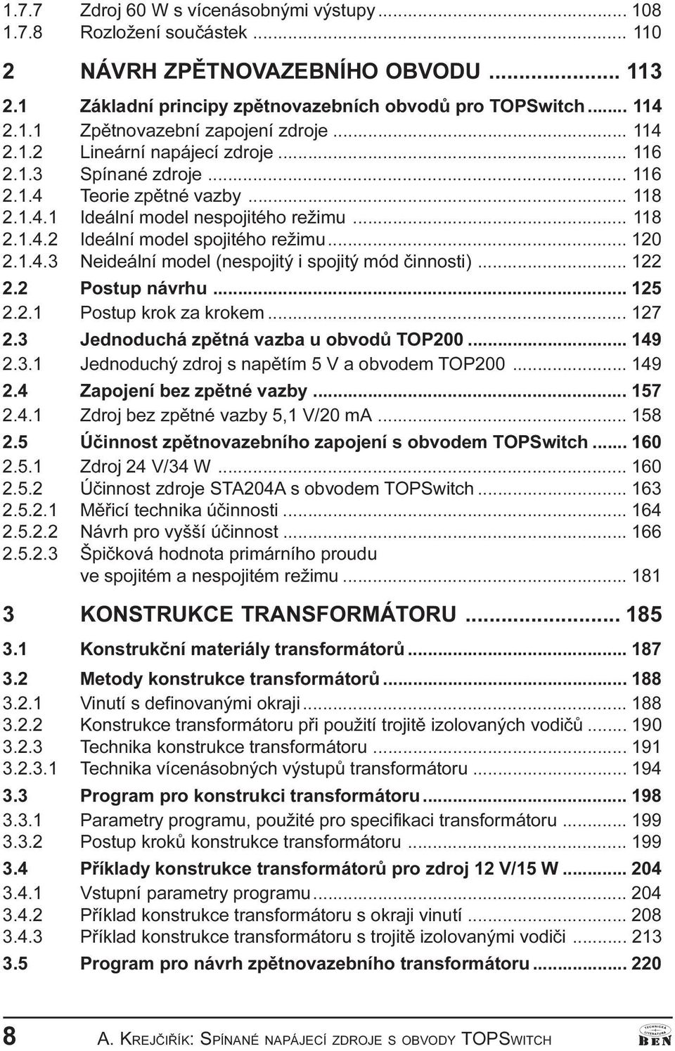 1 4 3 Neideální model (nespojitý i spojitý mód èinnosti) 122 2 2 Postup návrhu 125 2 2 1 Postup krok za krokem 127 2 3 Jednoduchá zpìtná vazba u obvodù TOP200 149 2 3 1 Jednoduchý zdroj s napìtím 5 V