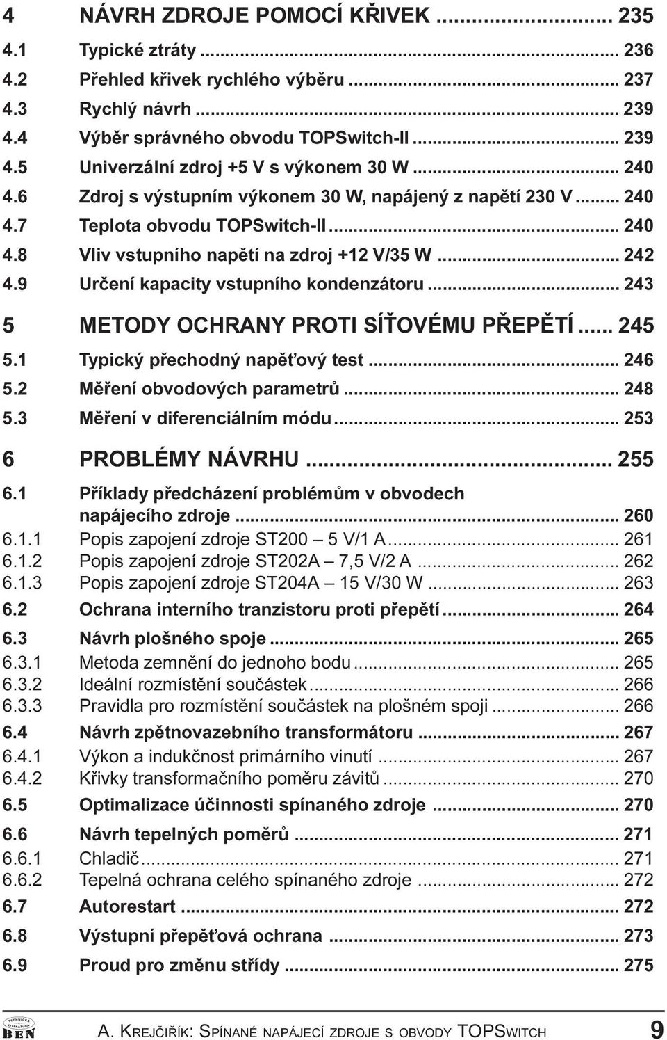 243 5 METODY OCHRANY PROTI SÍ OVÉMU PØEPÌTÍ 245 5 1 Typický pøechodný napì ový test 246 5 2 Mìøení obvodových parametrù 248 5 3 Mìøení v diferenciálním módu 253 6 PROBLÉMY NÁVRHU 255 6 1 Pøíklady