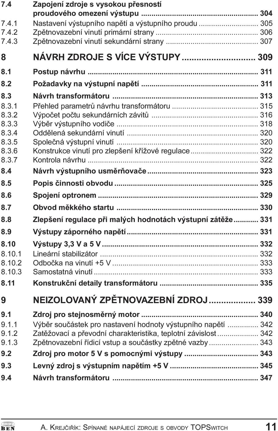 315 8 3 2 Výpoèet poètu sekundárních závitù 316 8 3 3 Výbìr výstupního vodièe 318 8 3 4 Oddìlená sekundární vinutí 320 8 3 5 Spoleèná výstupní vinutí 320 8 3 6 Konstrukce vinutí pro zlepšení køížové