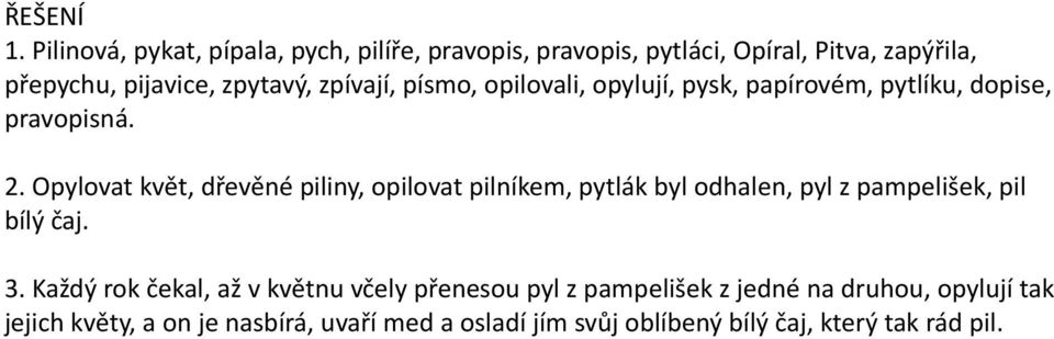 zpívají, písmo, opilovali, opylují, pysk, papírovém, pytlíku, dopise, pravopisná. 2.