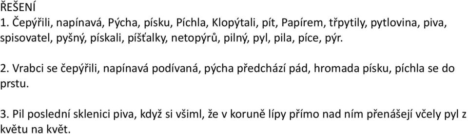 spisovatel, pyšný, pískali, píšťalky, netopýrů, pilný, pyl, pila, píce, pýr. 2.