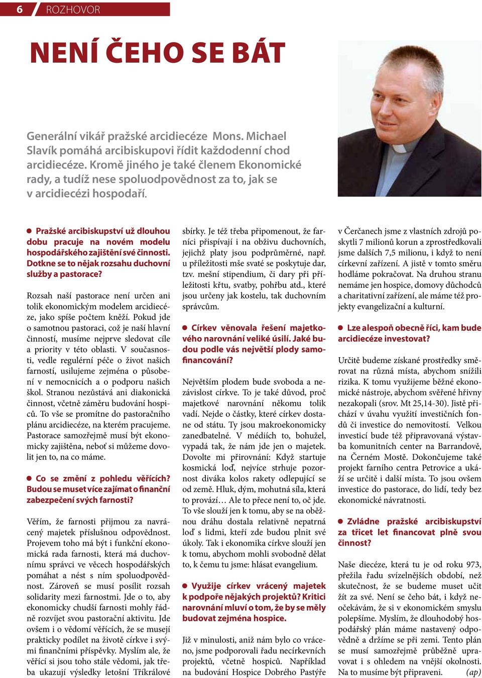 Pražské arcibiskupství už dlouhou dobu pracuje na novém modelu hospodářského zajištění své činnosti. Dotkne se to nějak rozsahu duchovní služby a pastorace?