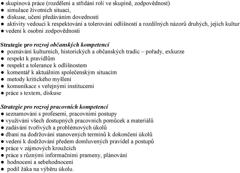 pravidlům respekt a tolerance k odlišnostem komentář k aktuálním společenským situacím metody kritického myšlení komunikace s veřejnými institucemi práce s textem, diskuse Strategie pro rozvoj