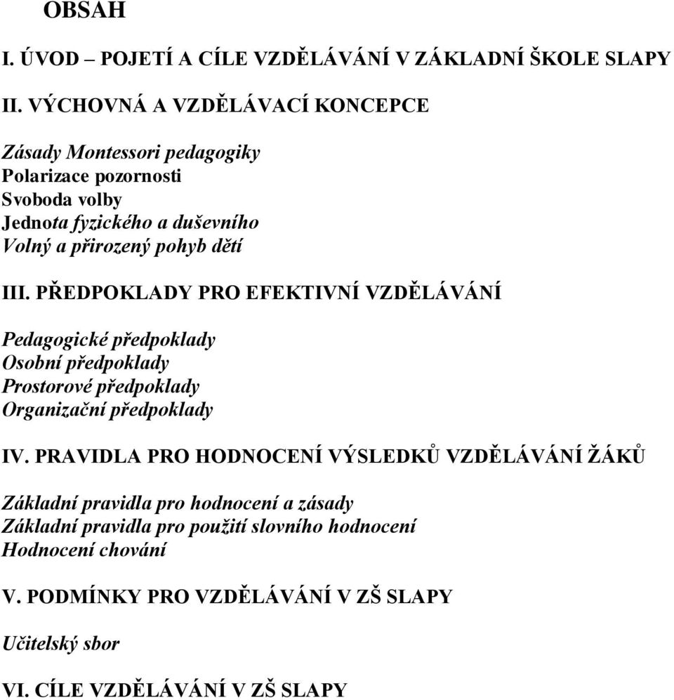 pohyb dětí III. PŘEDPOKLADY PRO EFEKTIVNÍ VZDĚLÁVÁNÍ Pedagogické předpoklady Osobní předpoklady Prostorové předpoklady Organizační předpoklady IV.