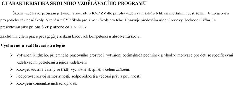 Základním cílem práce pedagogů je získání klíčových kompetencí u absolventů školy.