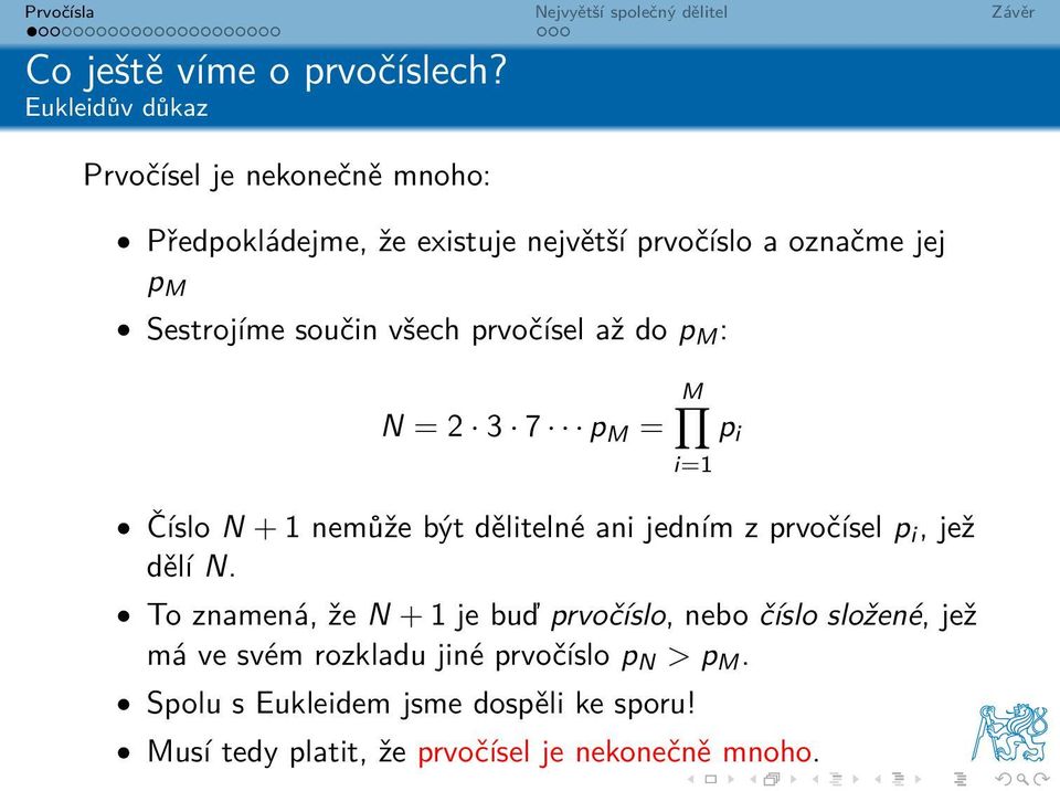 součin všech prvočísel až do p M : M N = 2 3 7 p M = p i i=1 Číslo N + 1 nemůže být dělitelné ani jedním z prvočísel p i,