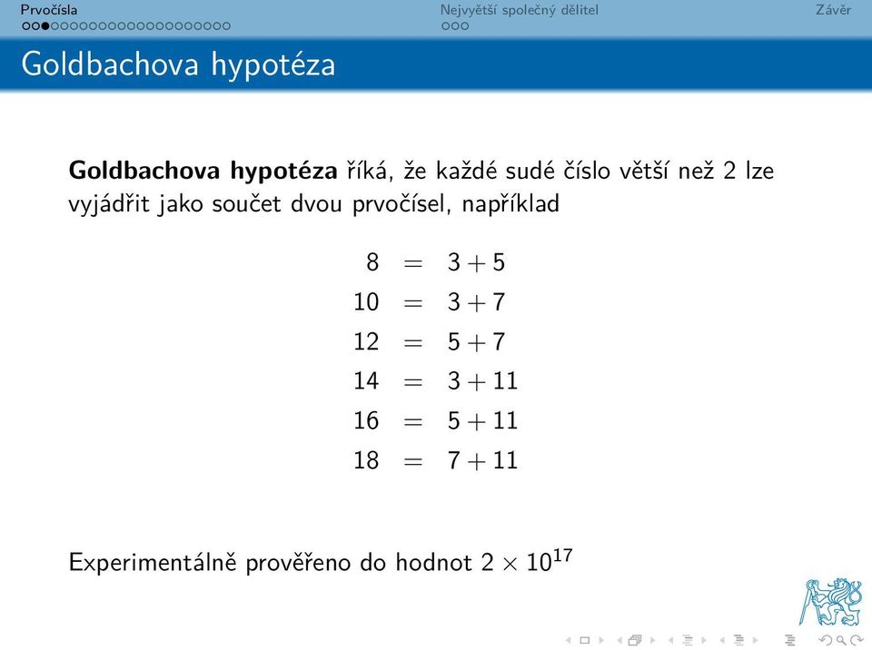 prvočísel, například 8 = 3 + 5 10 = 3 + 7 12 = 5 + 7 14 = 3