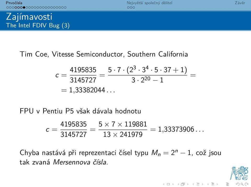 .. = FPU v Pentiu P5 však dávala hodnotu c = 4195835 3145727 = 5 7 119881 13 241979 =