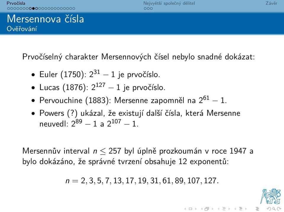 ) ukázal, že existují další čísla, která Mersenne neuvedl: 2 89 1 a 2 107 1.