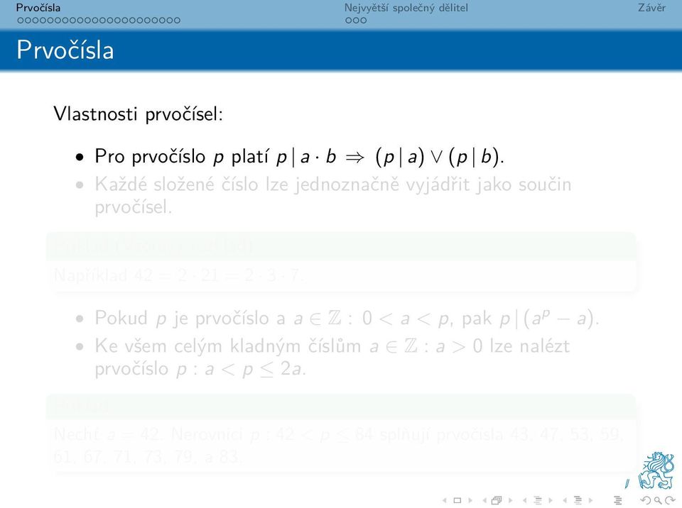 Příklad (Vzorový rozklad) Například 42 = 2 21 = 2 3 7.