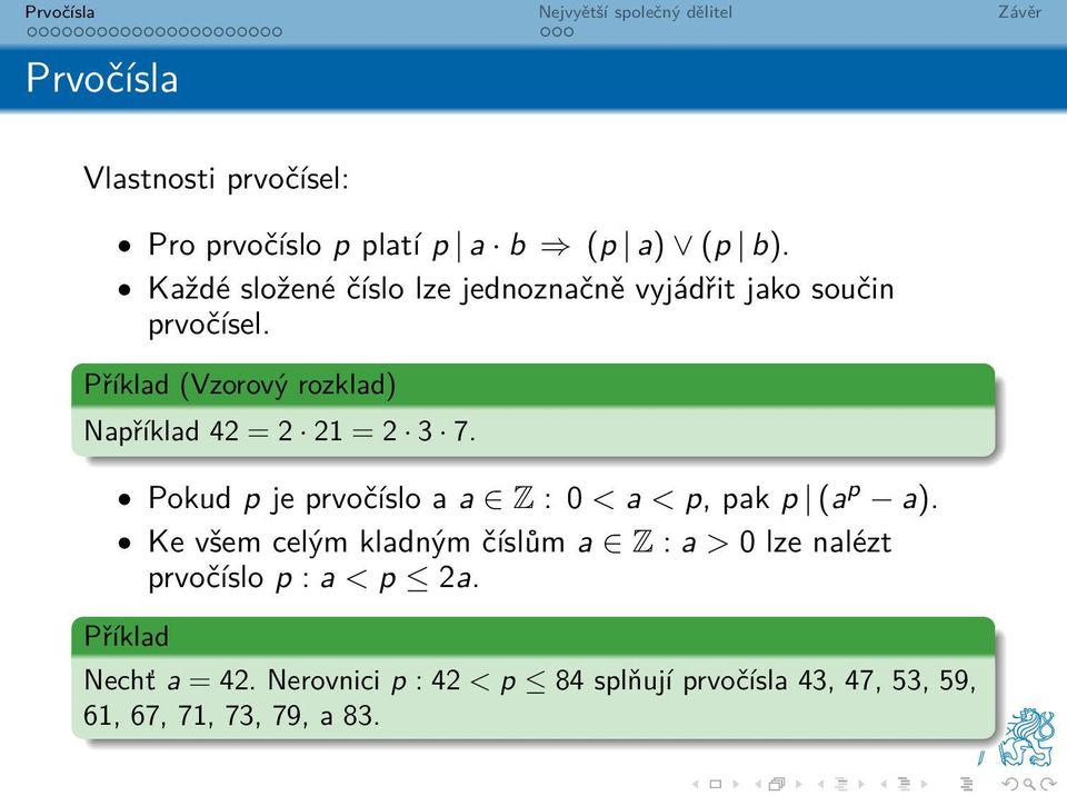 Příklad (Vzorový rozklad) Například 42 = 2 21 = 2 3 7.