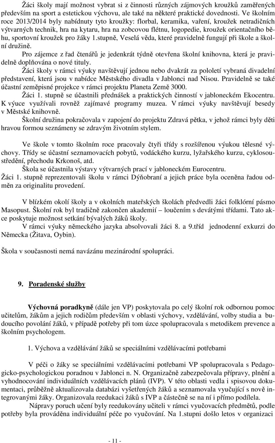 sportovní kroužek pro žáky 1.stupně, Veselá věda, které pravidelně fungují při škole a školní družině.