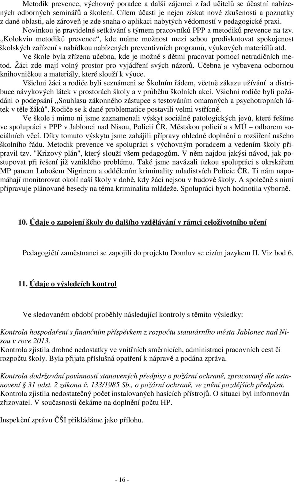 Novinkou je pravidelné setkávání s týmem pracovníků PPP a metodiků prevence na tzv.