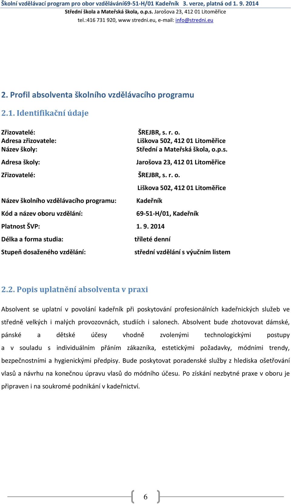 Liškova 502, 412 01 Litoměřice Název školního vzdělávacího programu: Kadeřník Kód a název oboru vzdělání: 69-51-H/01, Kadeřník Platnost ŠVP: 1. 9.