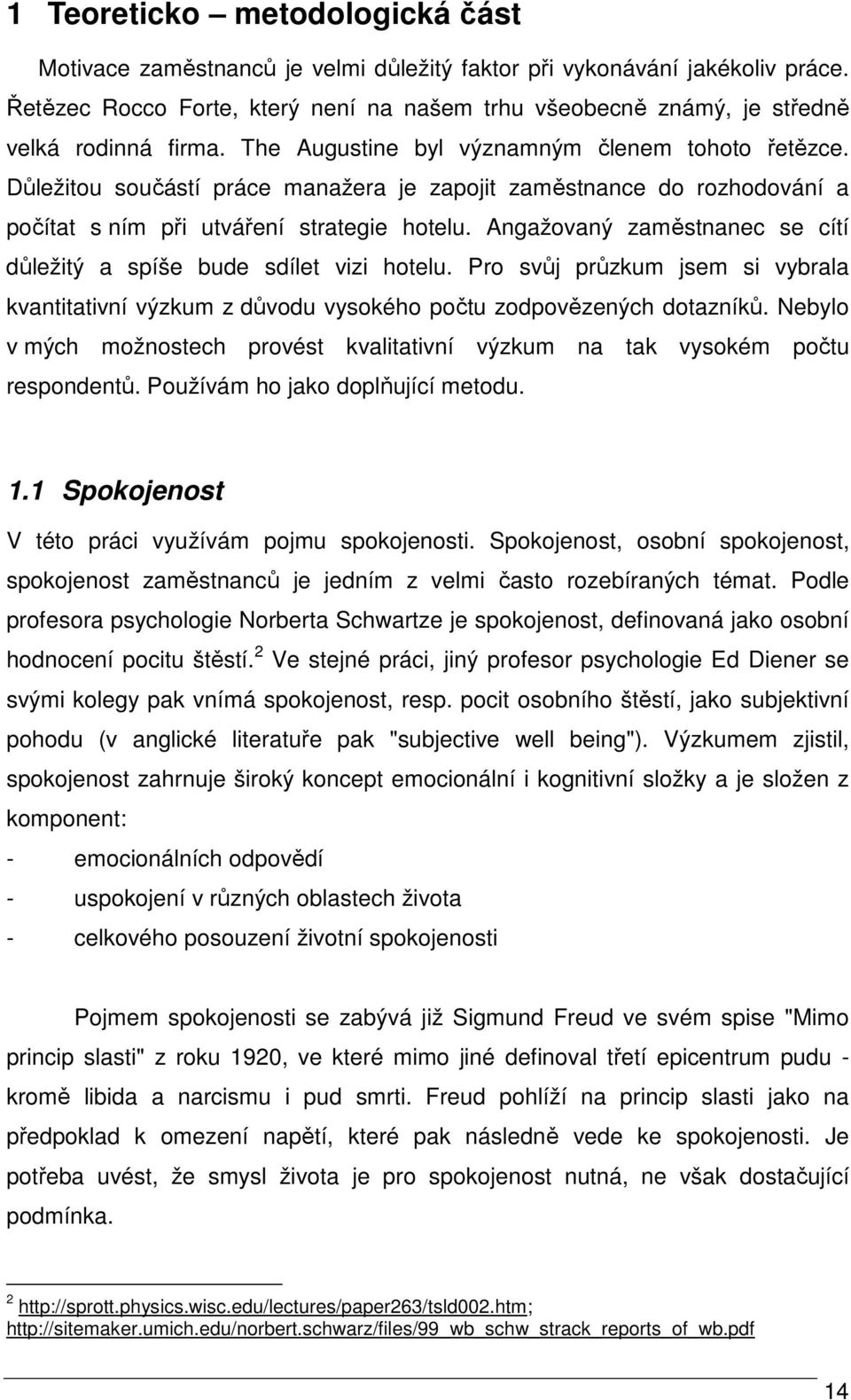 Důležitou součástí práce manažera je zapojit zaměstnance do rozhodování a počítat s ním při utváření strategie hotelu. Angažovaný zaměstnanec se cítí důležitý a spíše bude sdílet vizi hotelu.