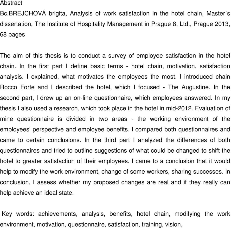 In the first part I define basic terms - hotel chain, motivation, satisfaction analysis. I explained, what motivates the employees the most.