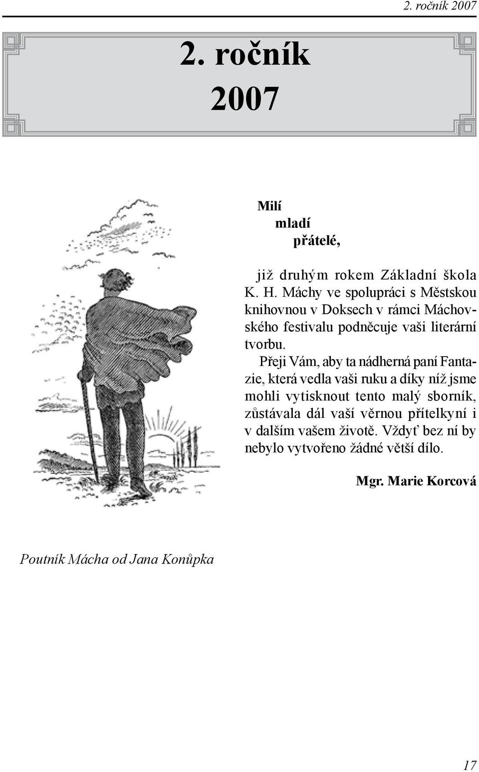 Přeji Vám, aby ta nádherná paní Fantazie, která vedla vaši ruku a díky níž jsme mohli vytisknout tento malý sborník,