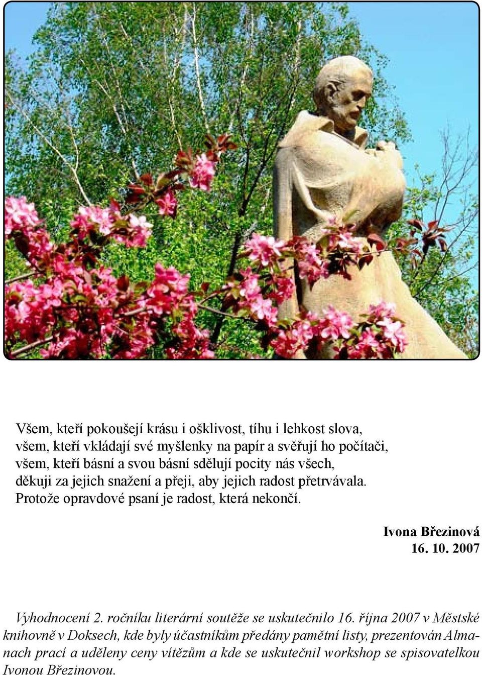 Protože opravdové psaní je radost, která nekončí. Ivona Březinová 16. 10. 2007 Vyhodnocení 2. ročníku literární soutěže se uskutečnilo 16.