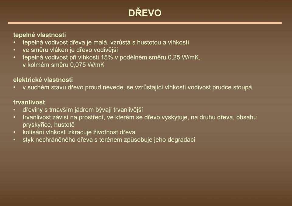 vlhkostí vodivost prudce stoupá trvanlivost dřeviny s tmavším jádrem bývají trvanlivější trvanlivost závisí na prostředí, ve kterém se dřevo