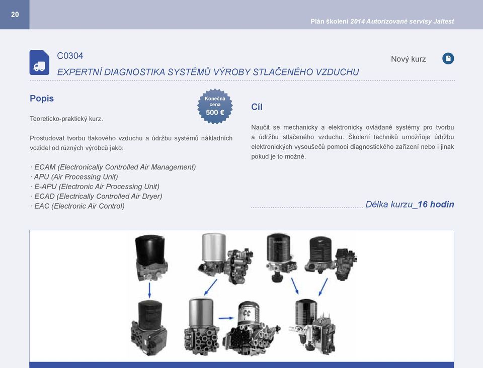 Unit) E-APU (Electronic Air Processing Unit) ECAD (Electrically Controlled Air Dryer) EAC (Electronic Air Control) Konečná cena 500 Naučit se mechanicky a elektronicky